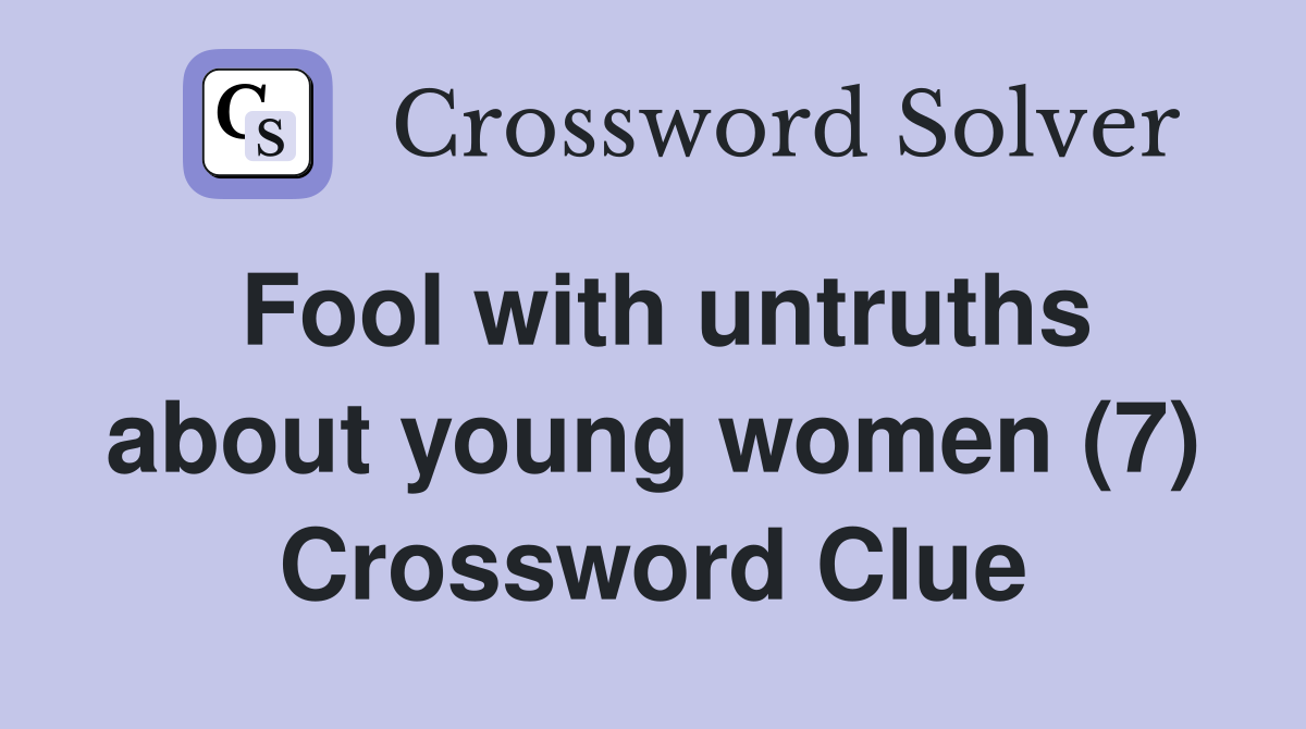 Fool with untruths about young women (7) Crossword Clue