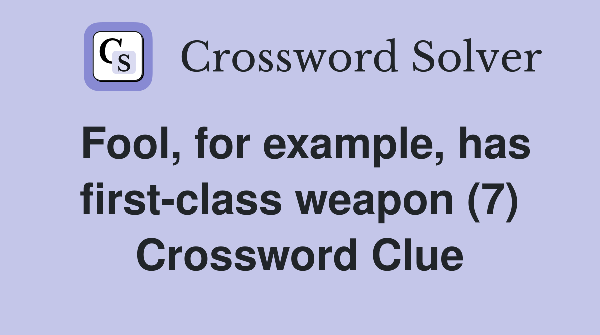 Fool, for example, has first-class weapon (7) Crossword Clue