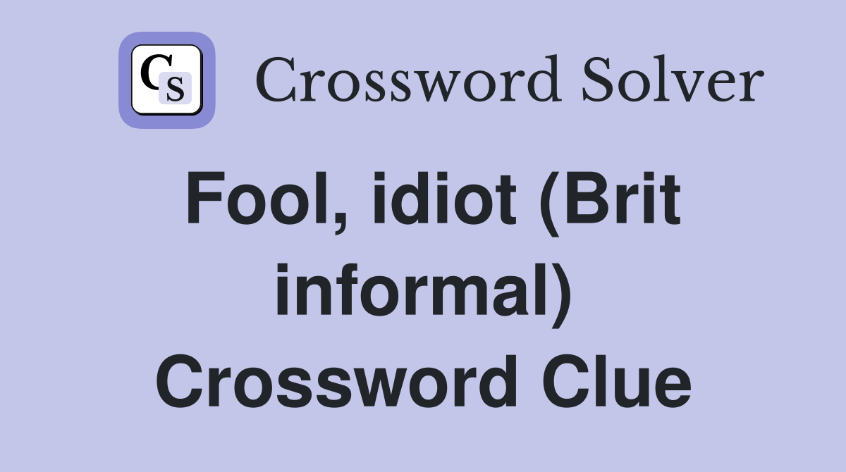 Fool, idiot (Brit informal) Crossword Clue