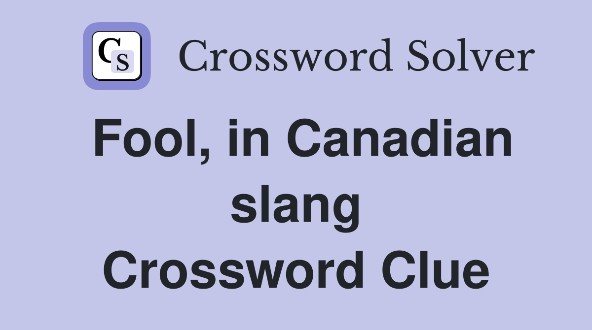 Fool, in Canadian slang Crossword Clue