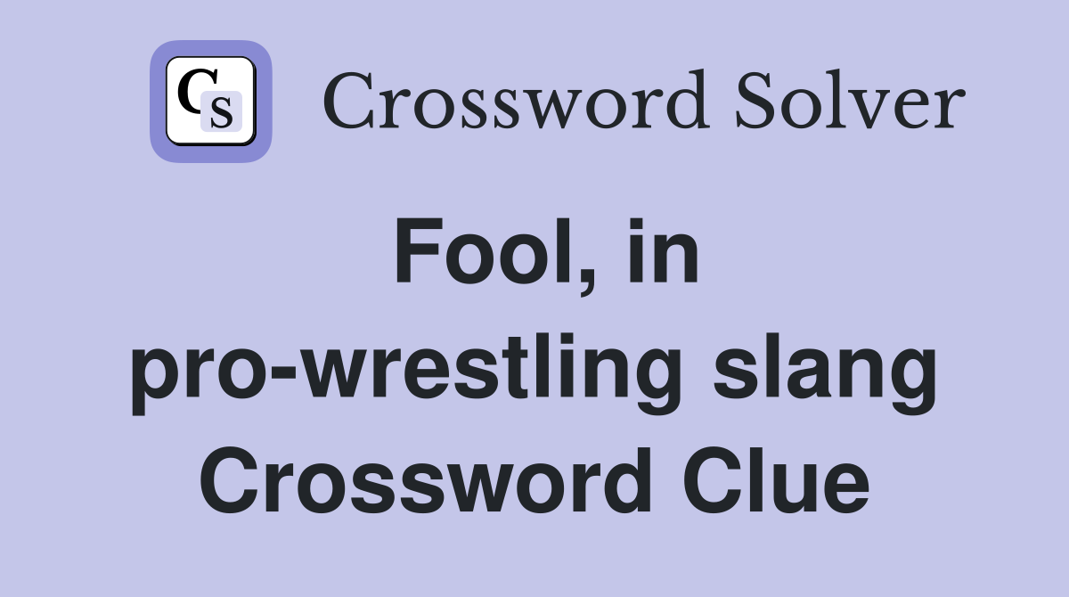 Fool, in pro-wrestling slang Crossword Clue