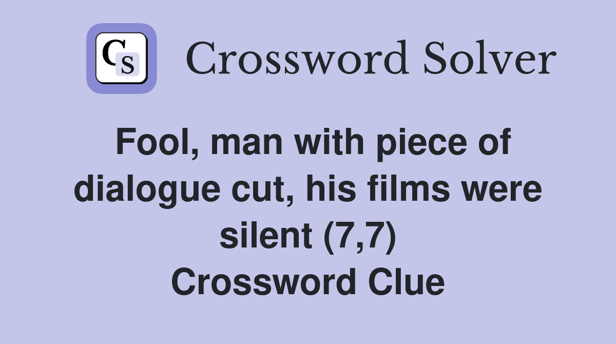 Fool, man with piece of dialogue cut, his films were silent (7,7) Crossword Clue