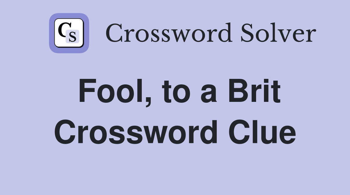 Fool, to a Brit Crossword Clue