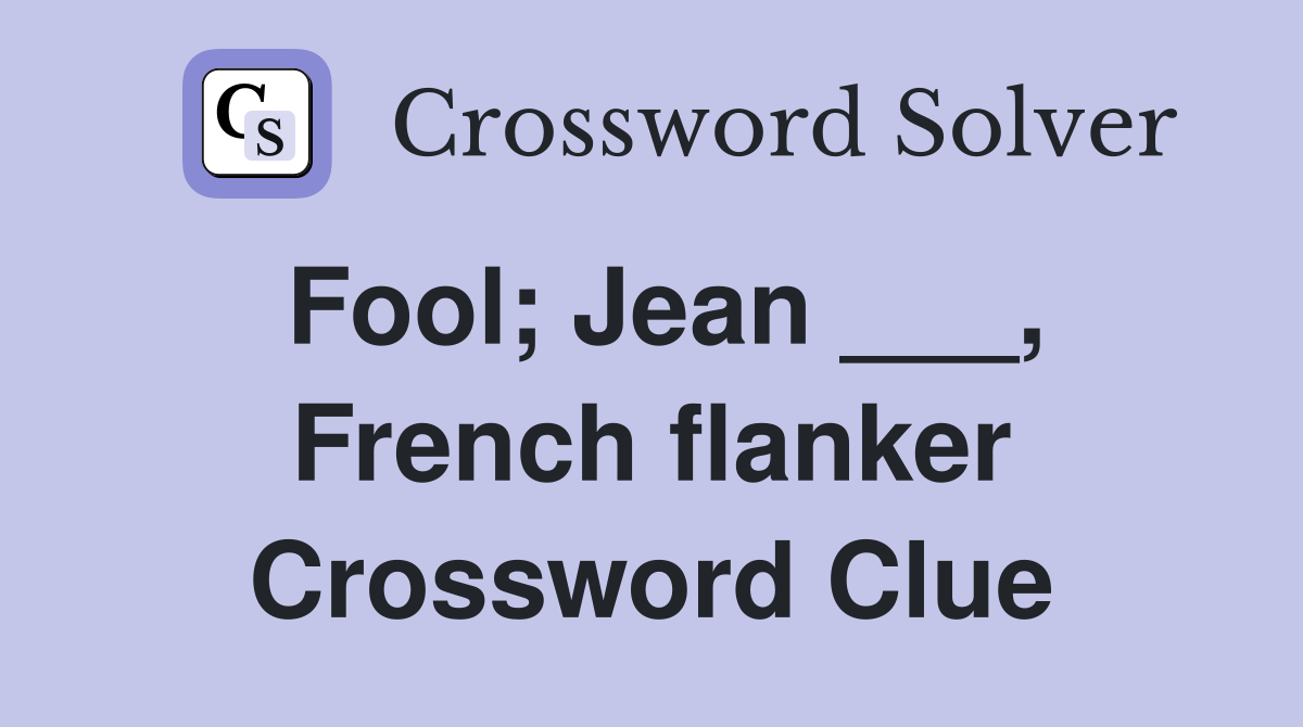 Fool; Jean ___, French flanker Crossword Clue