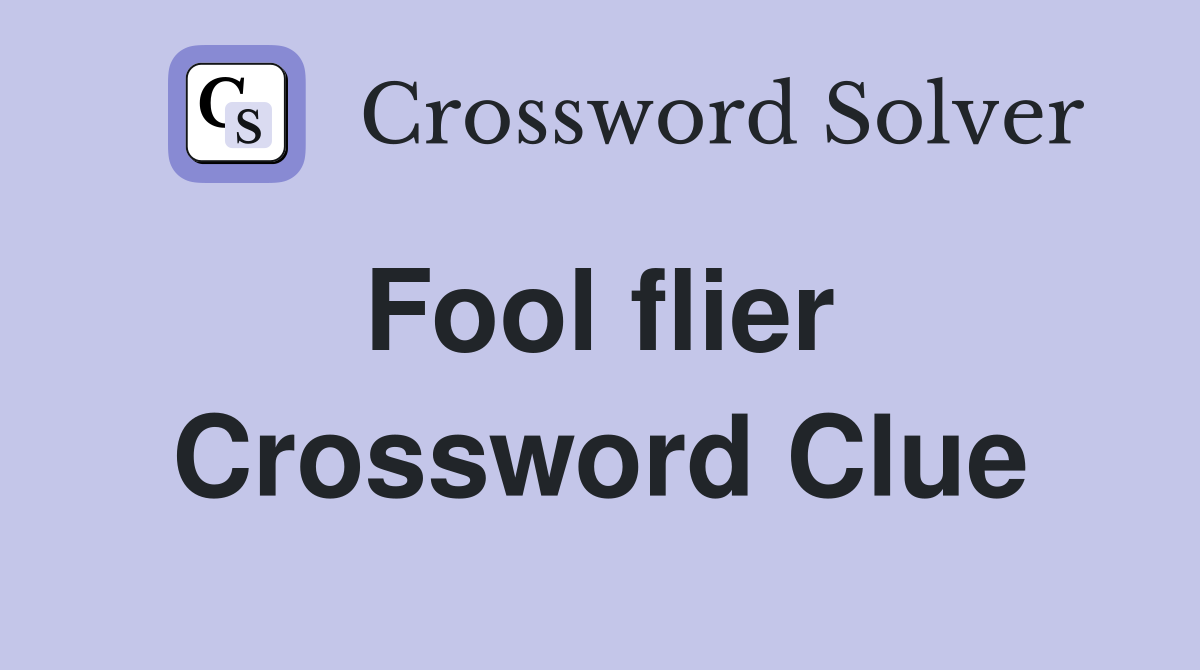 Fool flier  Crossword Clue