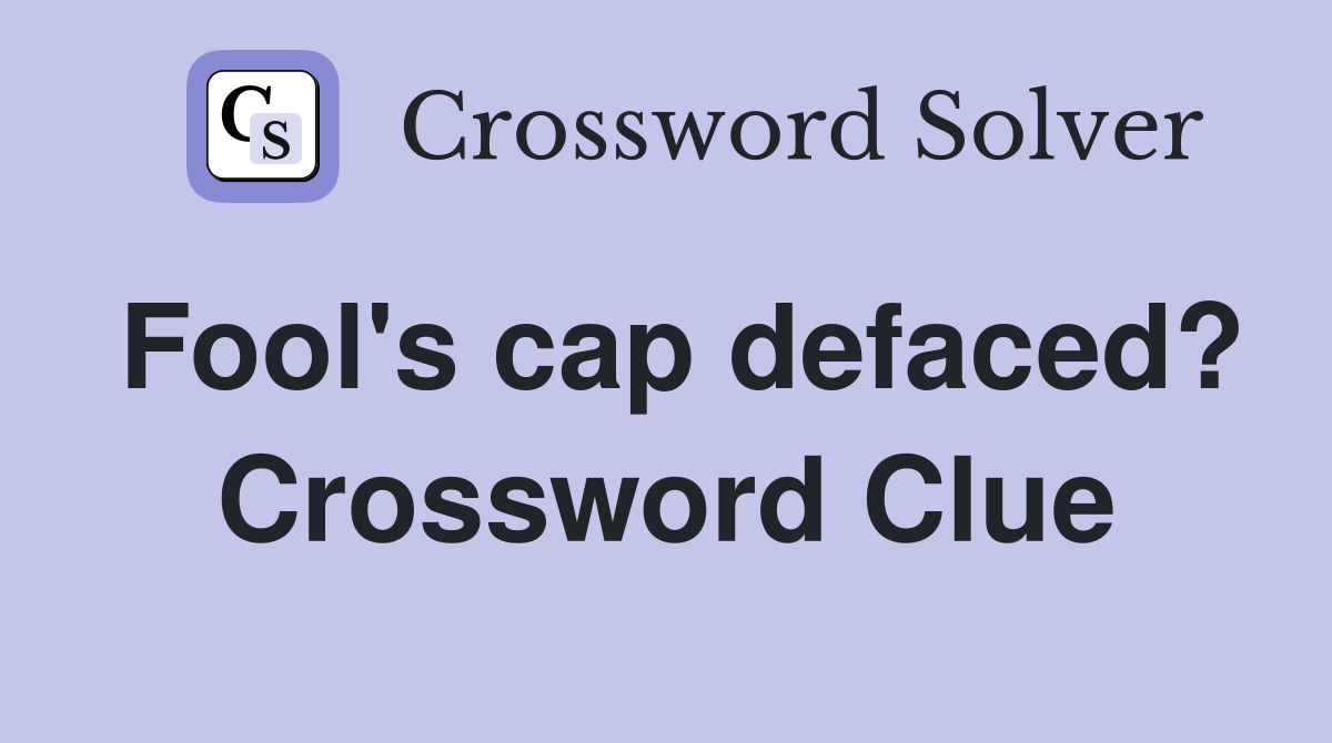 Fool's cap defaced? Crossword Clue