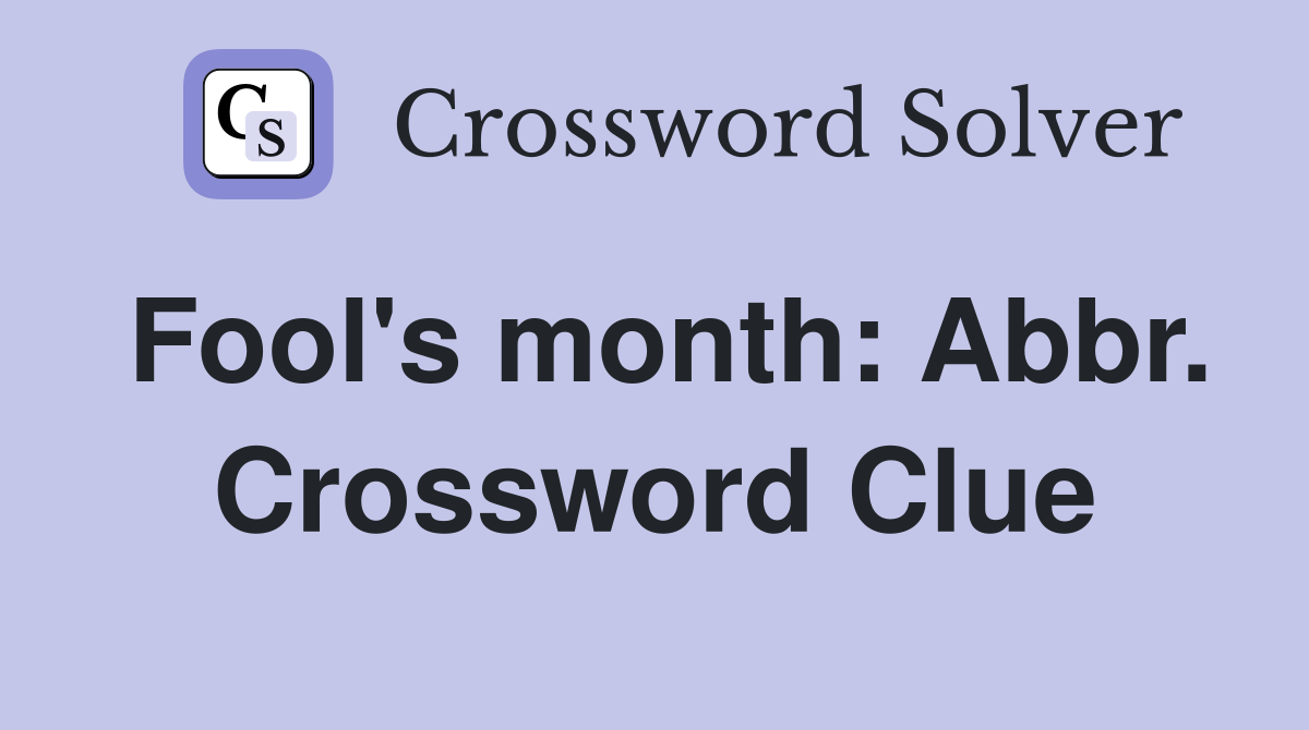 Fool's month: Abbr. Crossword Clue
