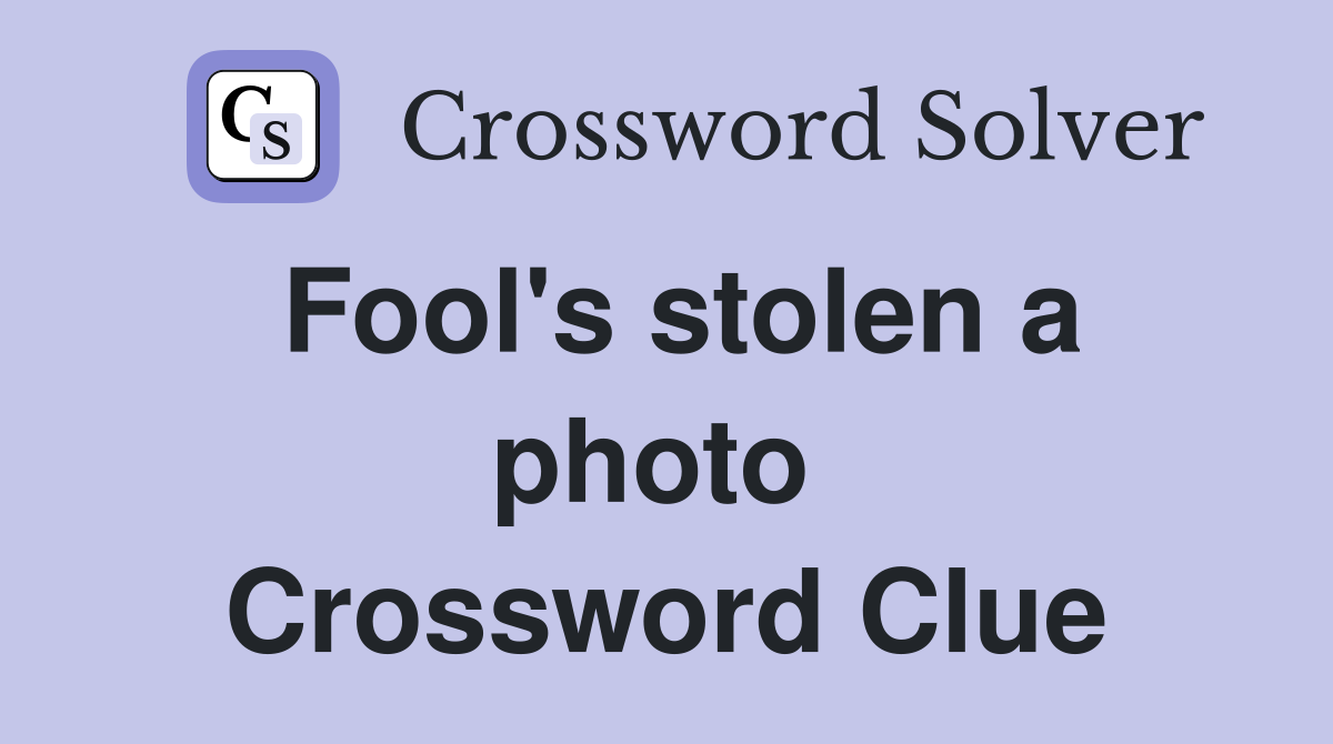 Fool's stolen a photo  Crossword Clue