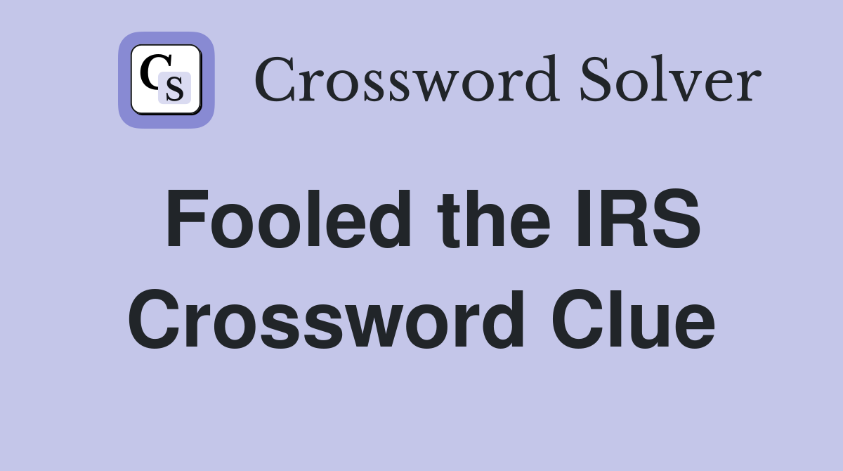 Fooled the IRS Crossword Clue