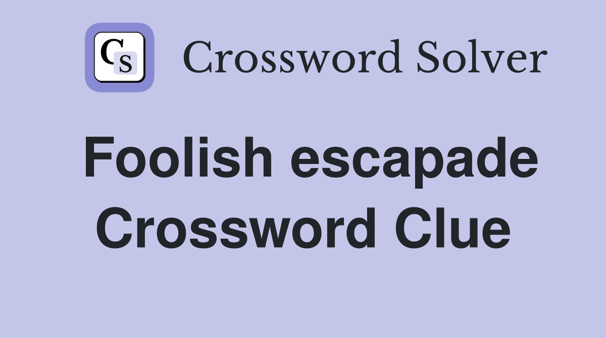 Foolish escapade Crossword Clue