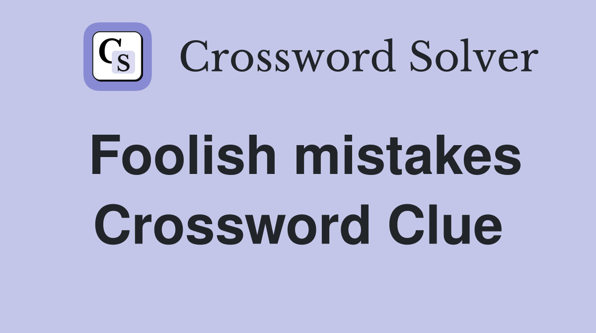 Foolish mistakes Crossword Clue