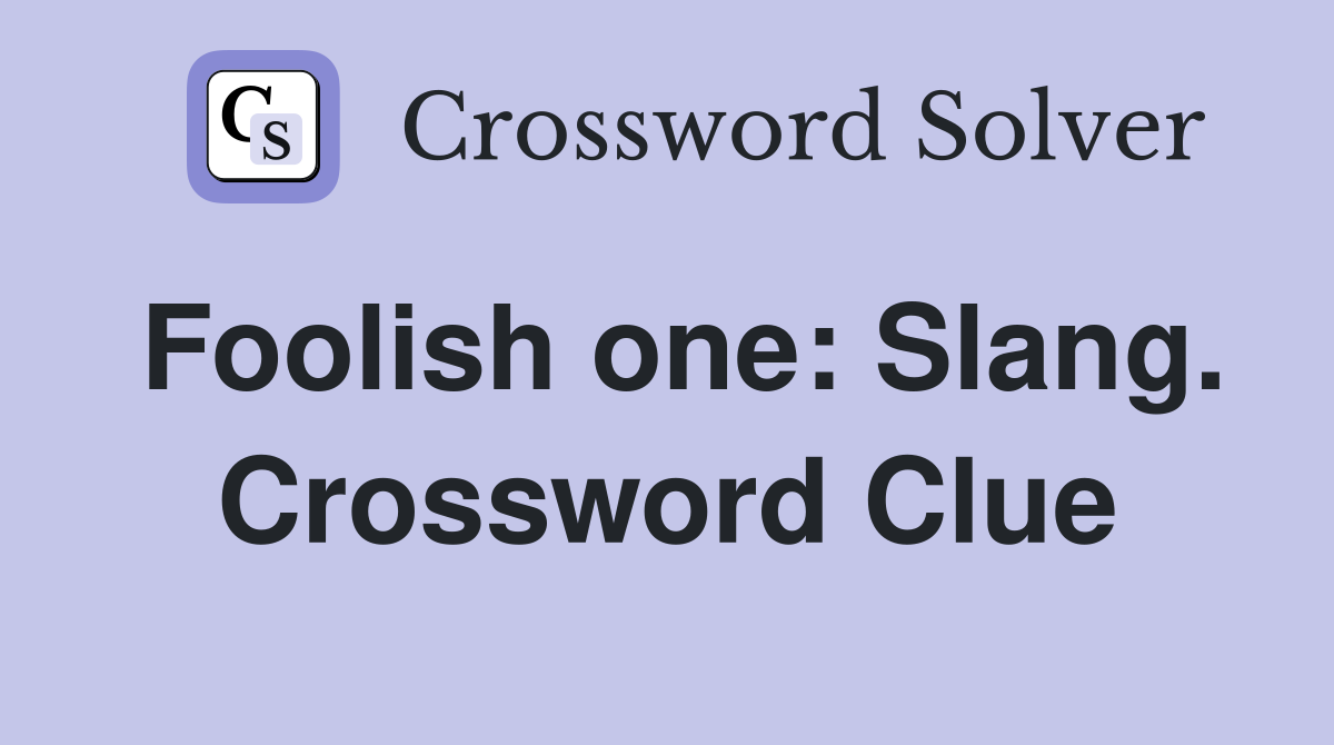 Foolish one: Slang. Crossword Clue
