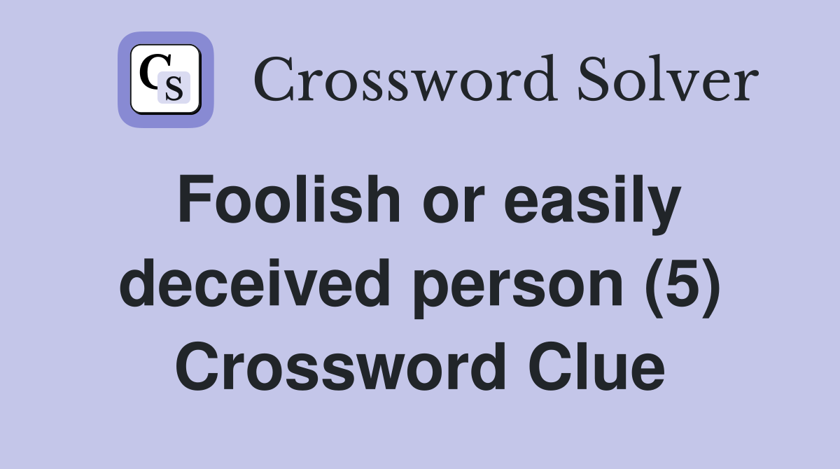Foolish or easily deceived person (5) Crossword Clue