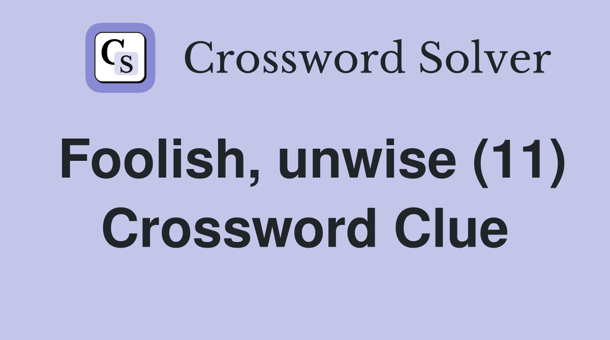 Foolish, unwise (11) Crossword Clue