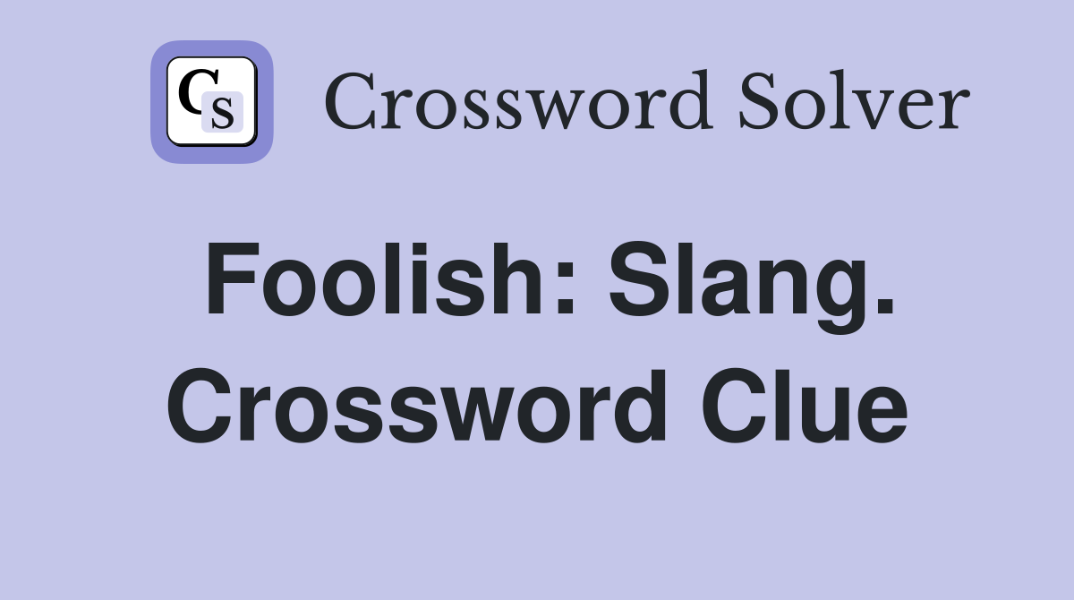 Foolish: Slang. Crossword Clue