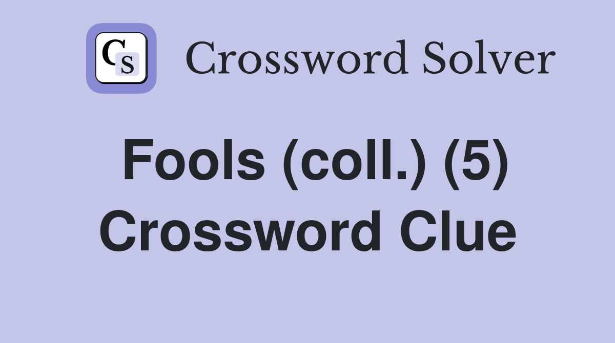 Fools (coll.) (5) Crossword Clue