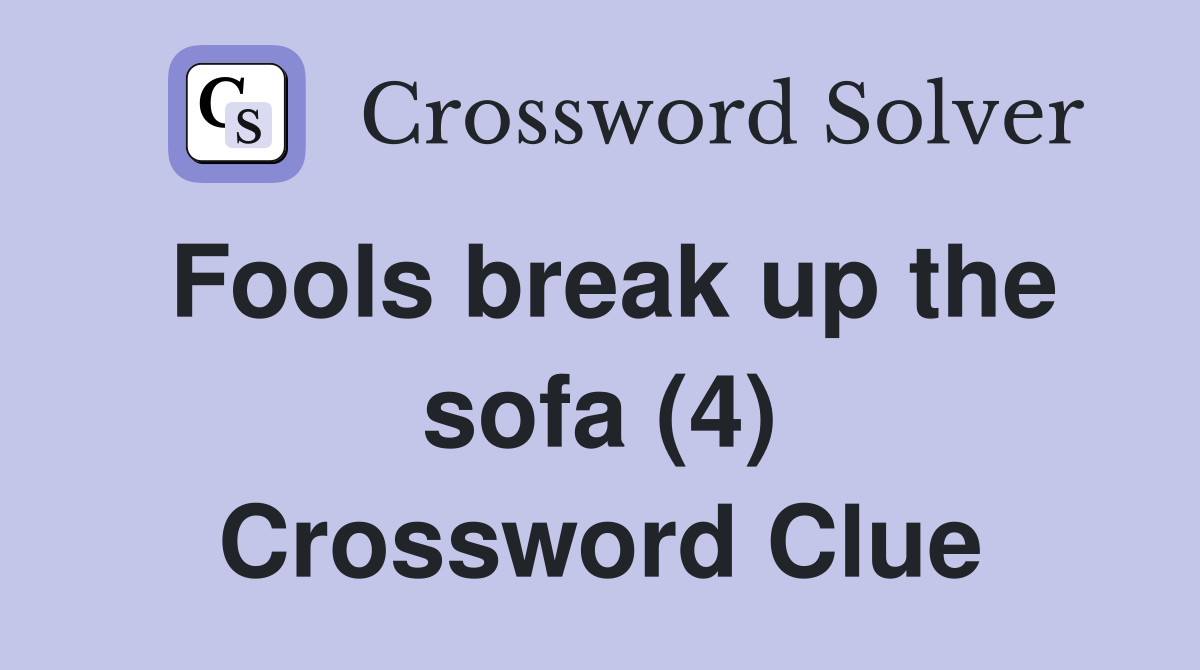 Fools break up the sofa (4) Crossword Clue