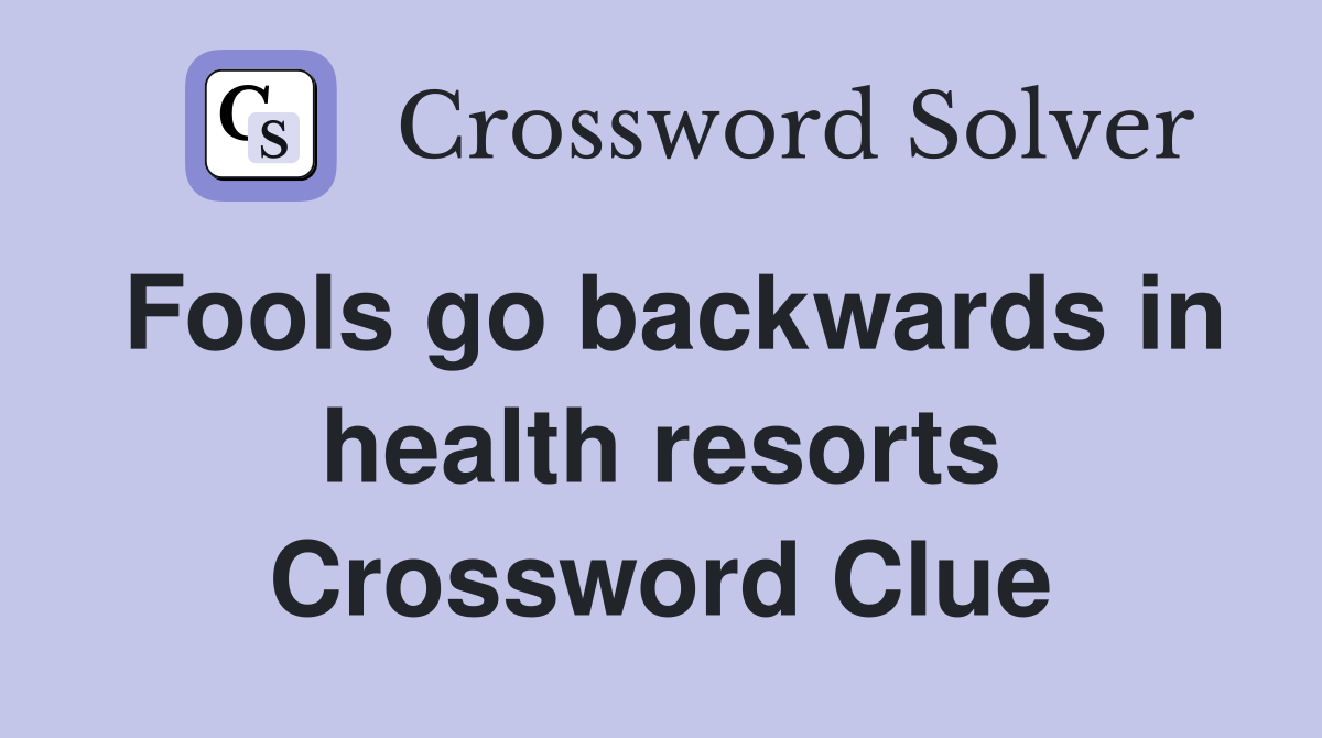 Fools go backwards in health resorts Crossword Clue