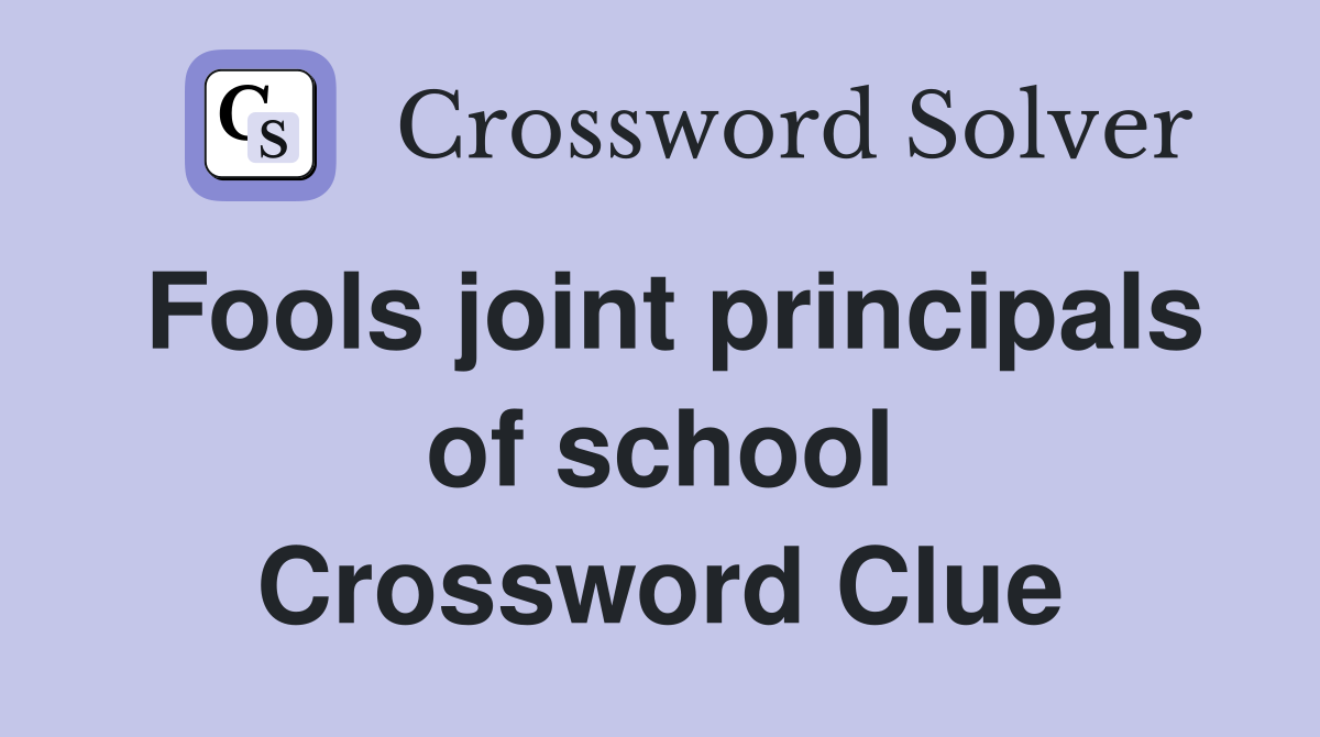 Fools joint principals of school Crossword Clue