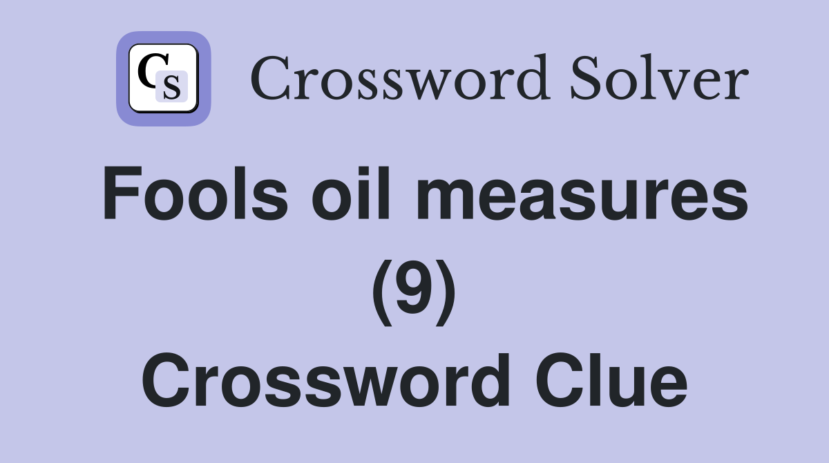 Fools oil measures (9) Crossword Clue
