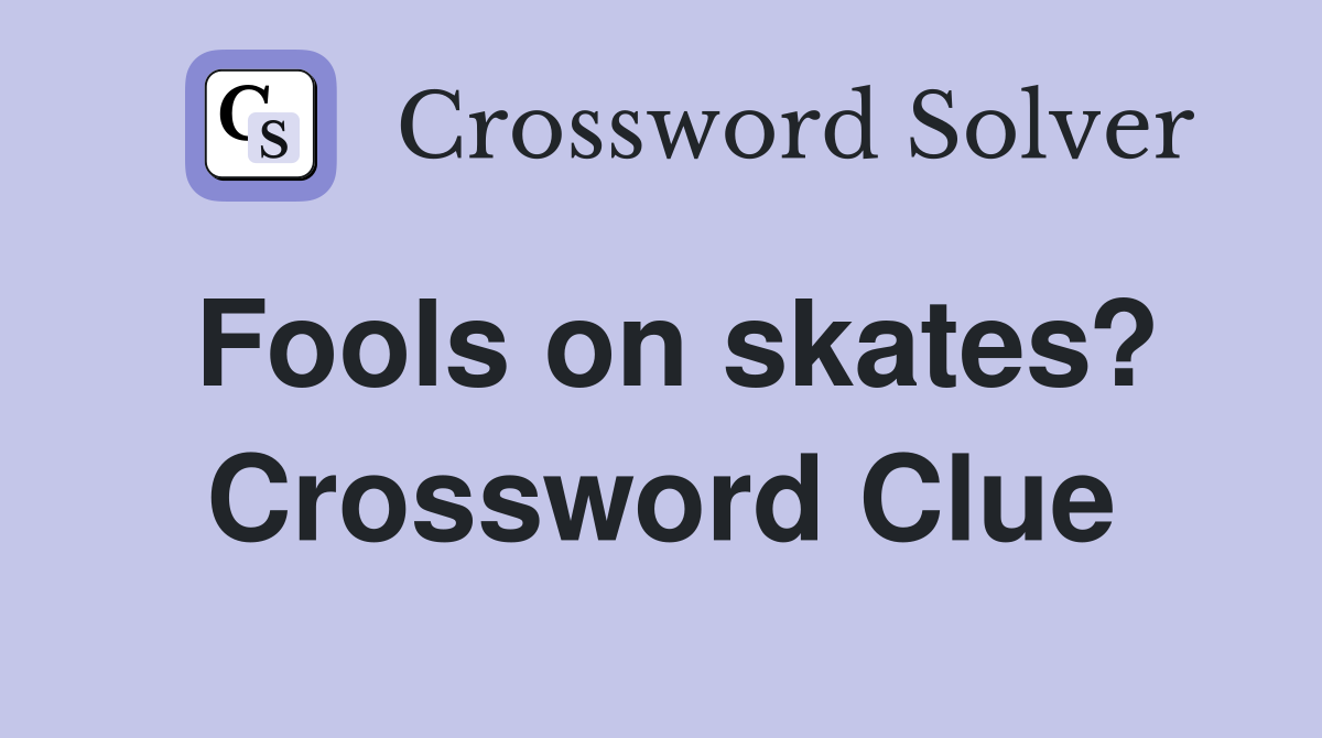 Fools on skates? Crossword Clue