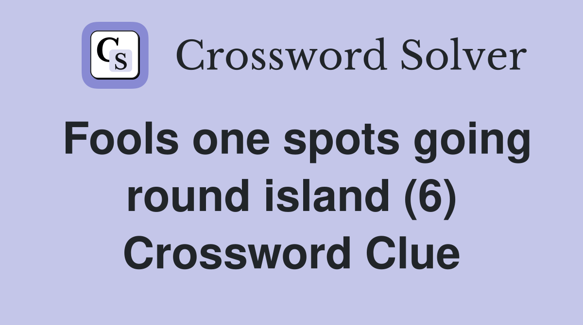 Fools one spots going round island (6) Crossword Clue