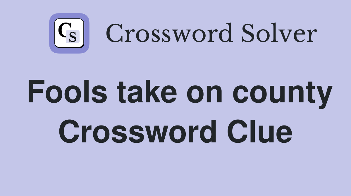Fools take on county Crossword Clue