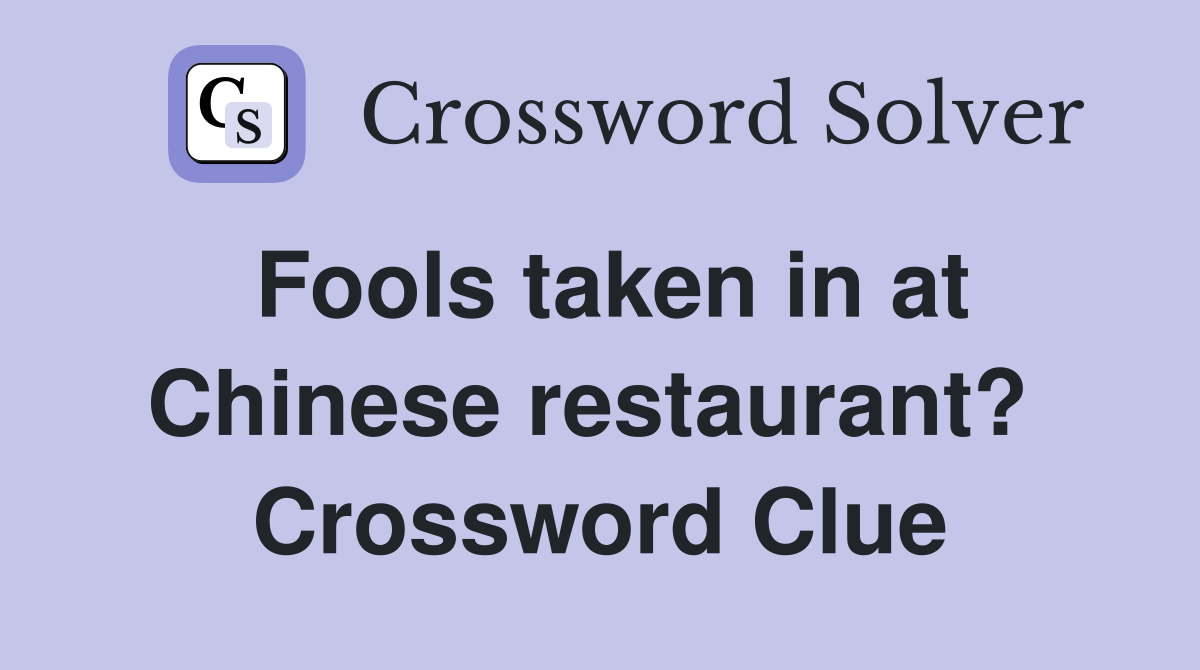 Fools taken in at Chinese restaurant?  Crossword Clue