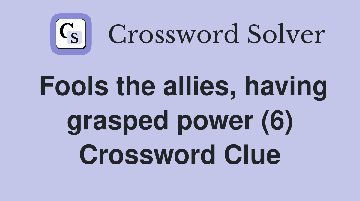 Fools the allies, having grasped power (6) Crossword Clue