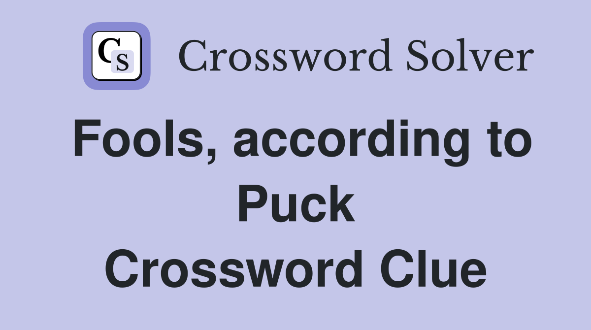Fools, according to Puck Crossword Clue