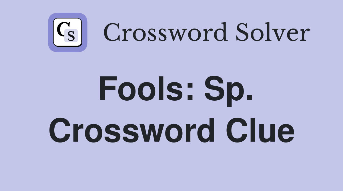 Fools: Sp. Crossword Clue
