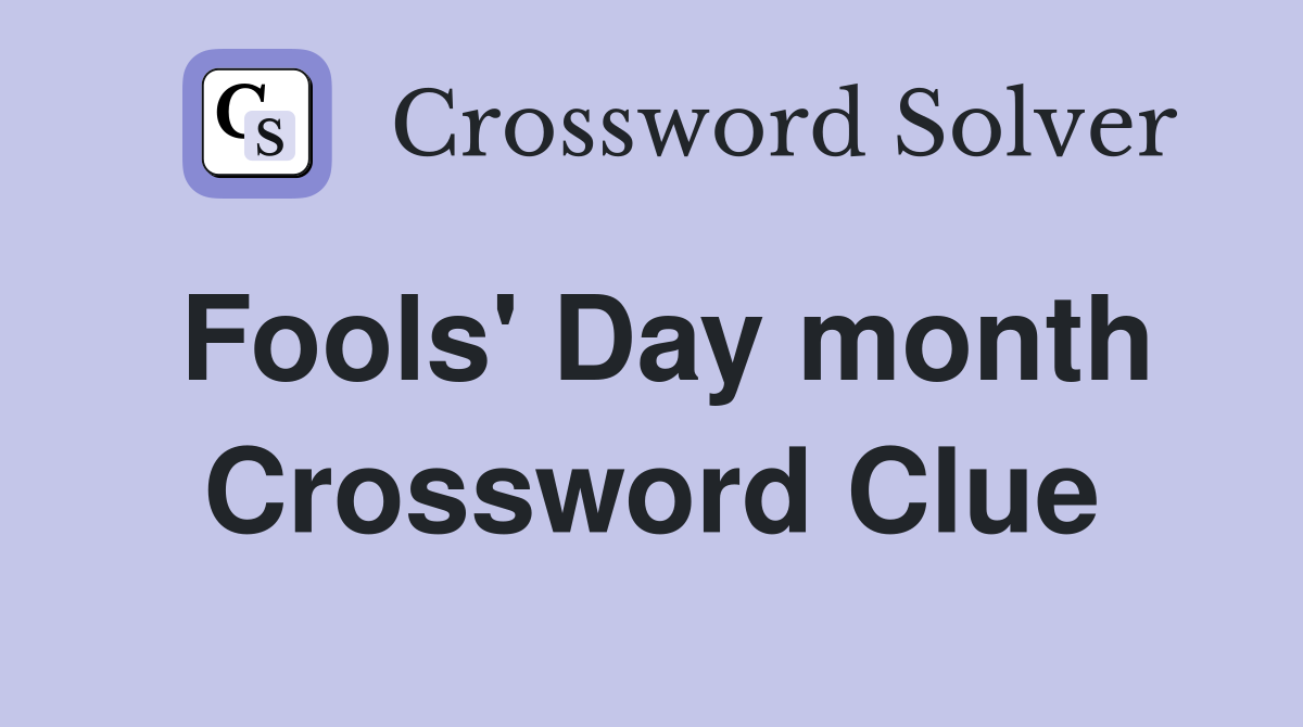 Fools' Day month Crossword Clue