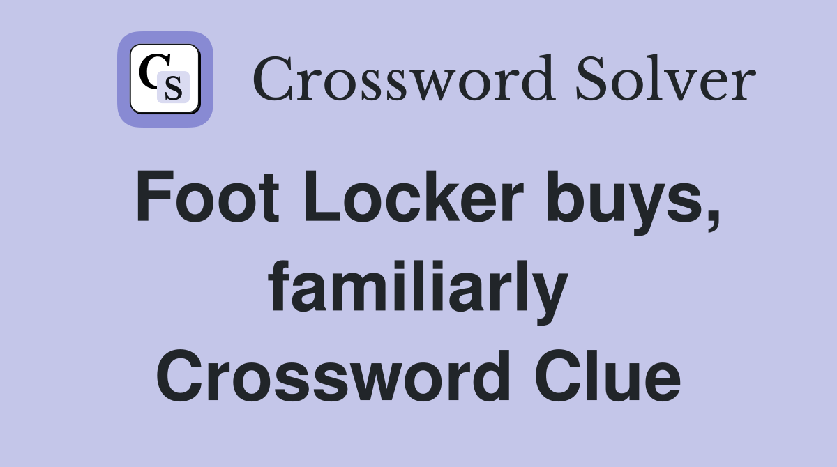 Foot Locker buys, familiarly Crossword Clue