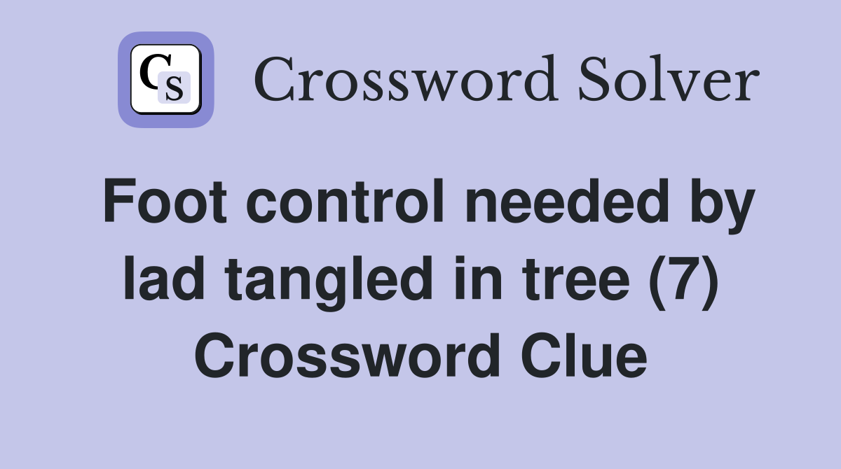 Foot control needed by lad tangled in tree (7) Crossword Clue