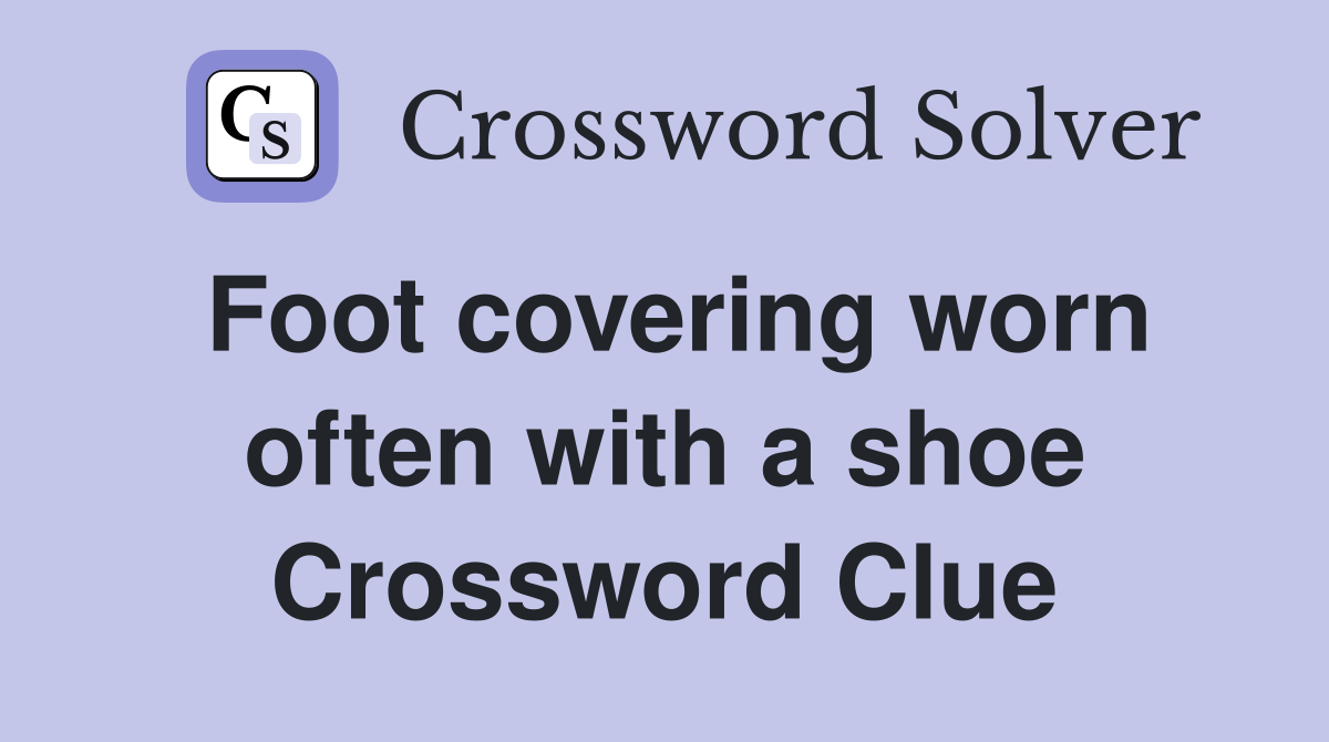Foot covering worn often with a shoe Crossword Clue