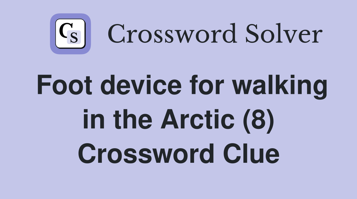 Foot device for walking in the Arctic (8) Crossword Clue
