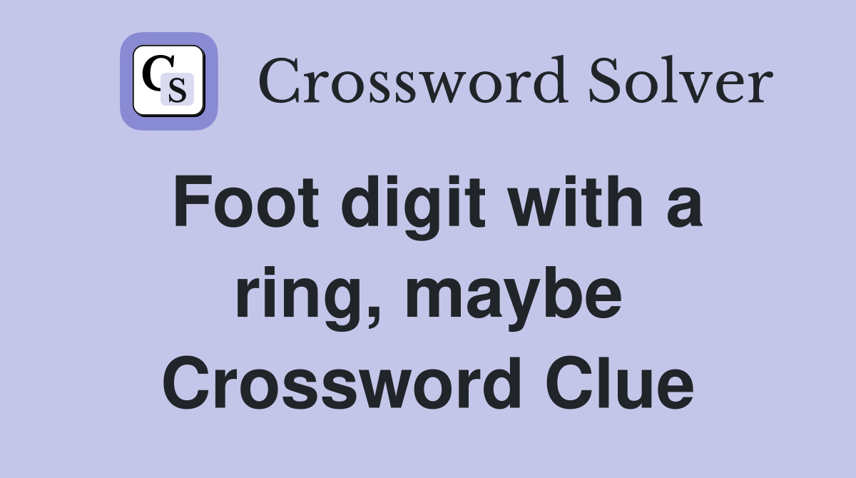 Foot digit with a ring, maybe Crossword Clue