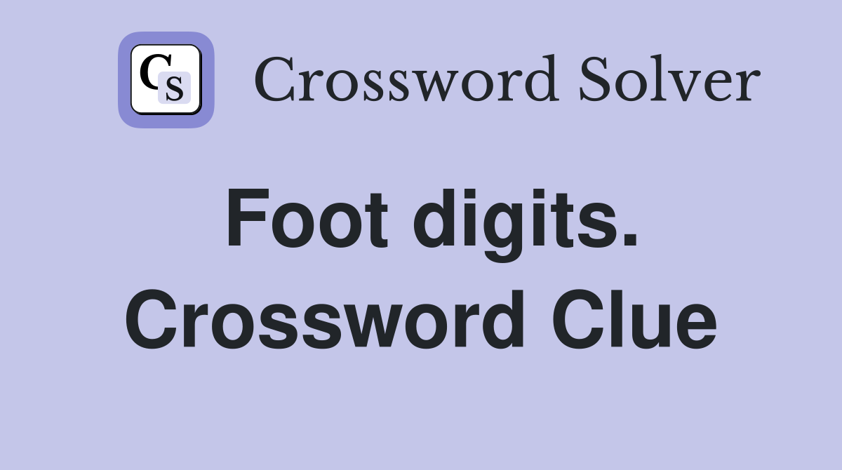 Foot digits. Crossword Clue