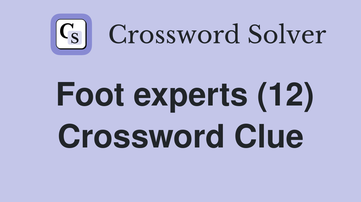 Foot experts (12) Crossword Clue