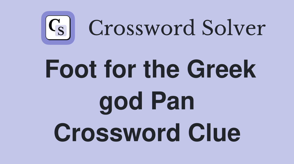 Foot for the Greek god Pan Crossword Clue
