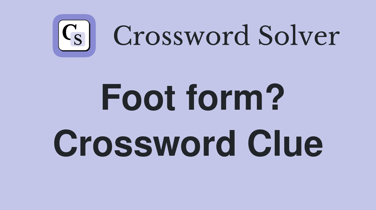 Foot form? Crossword Clue
