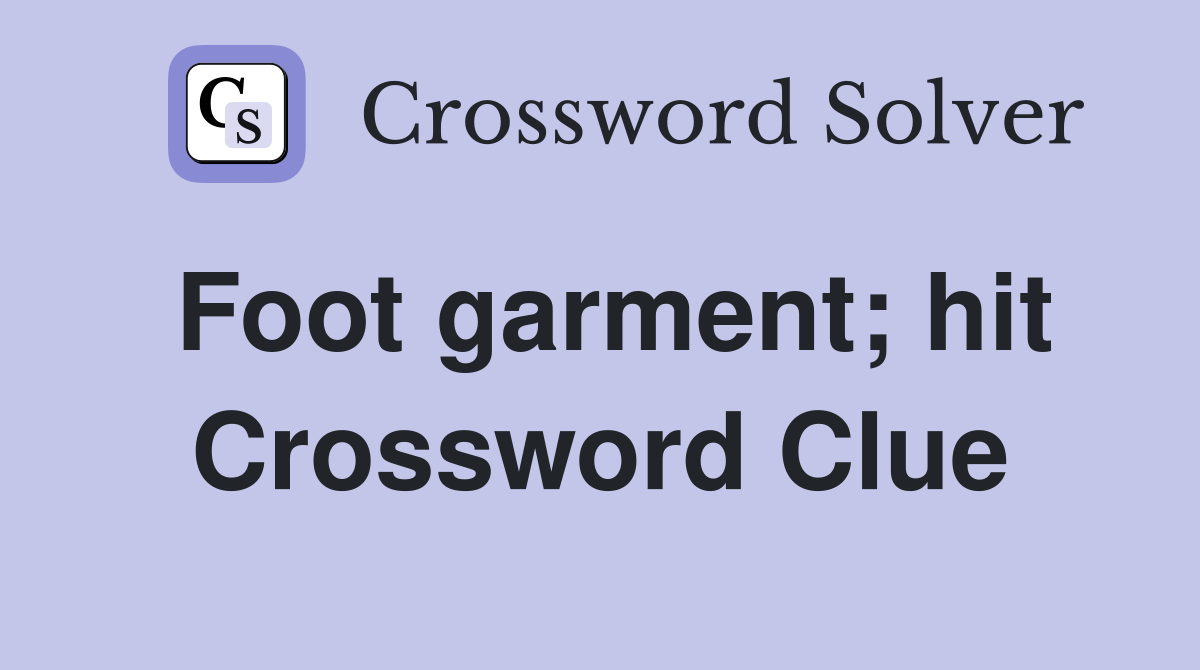Foot garment; hit Crossword Clue