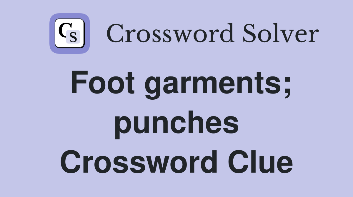 Foot garments; punches Crossword Clue