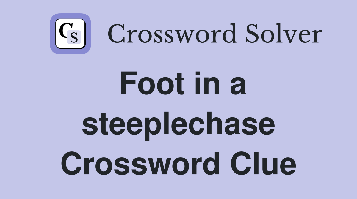Foot in a steeplechase Crossword Clue
