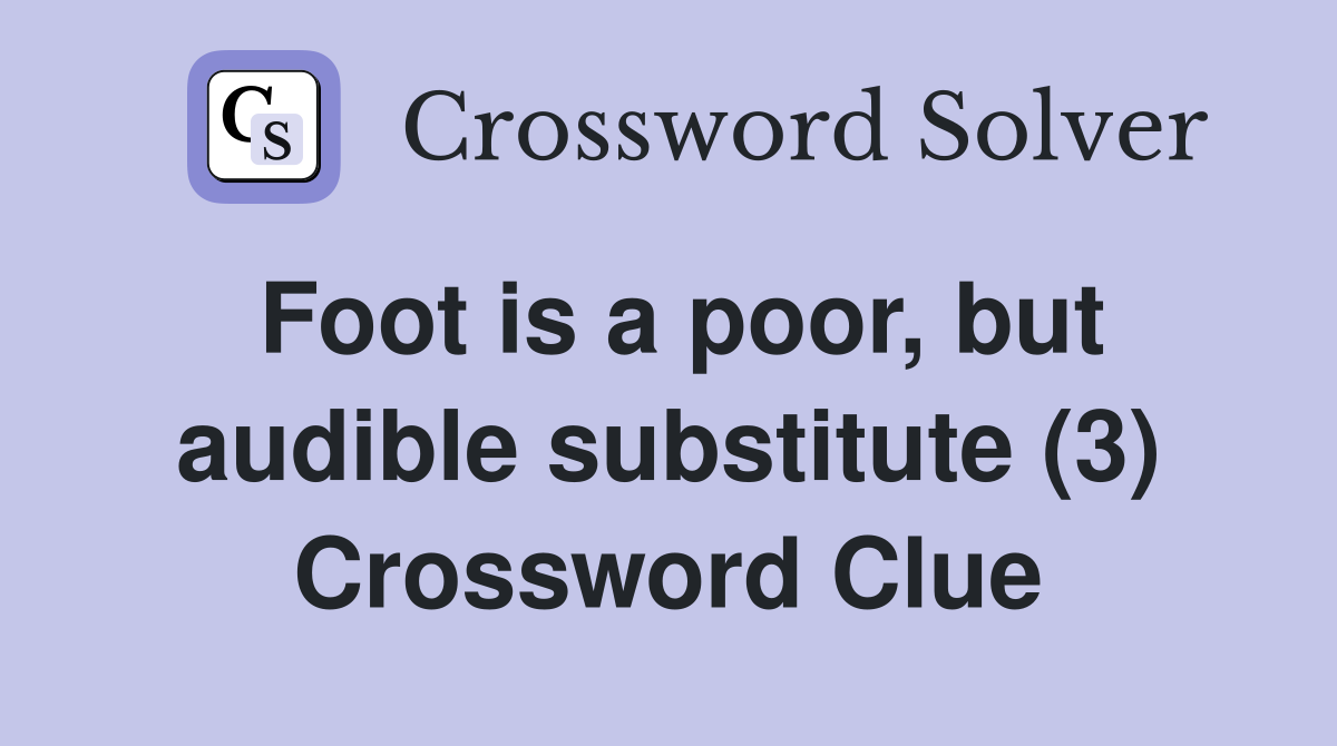 Foot is a poor, but audible substitute (3) Crossword Clue
