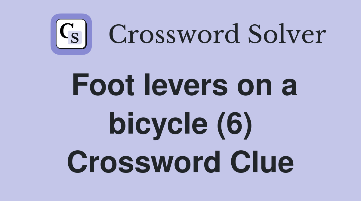 Foot levers on a bicycle (6) Crossword Clue