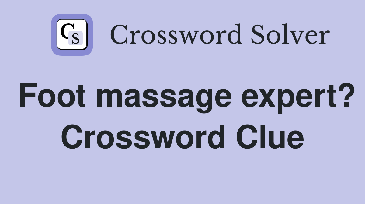 Foot massage expert? Crossword Clue