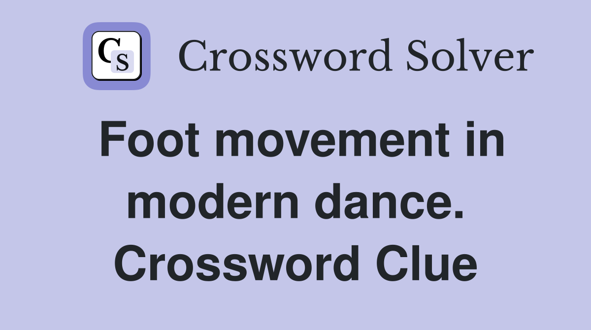 Foot movement in modern dance. Crossword Clue