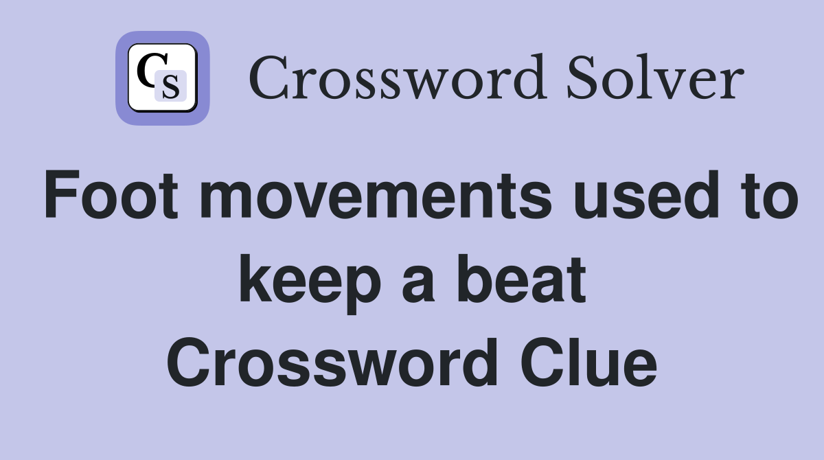 Foot movements used to keep a beat Crossword Clue
