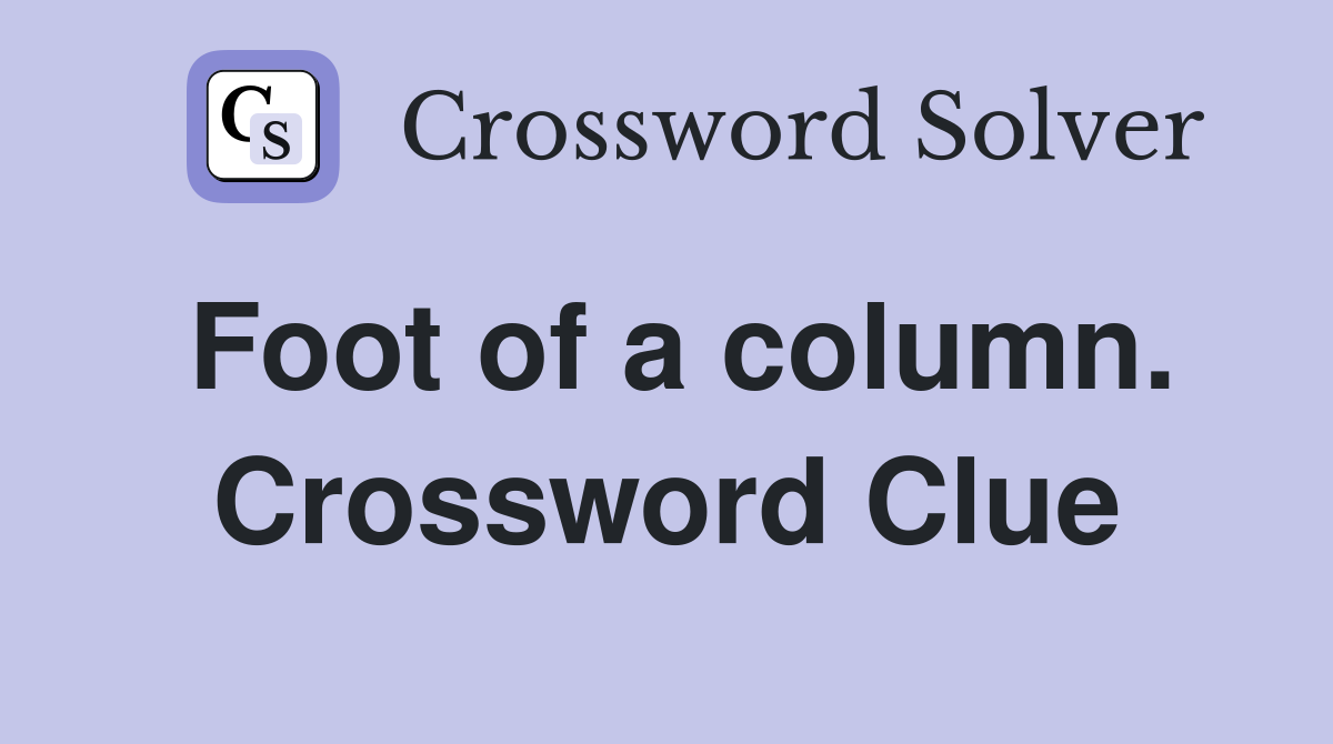 Foot of a column. Crossword Clue